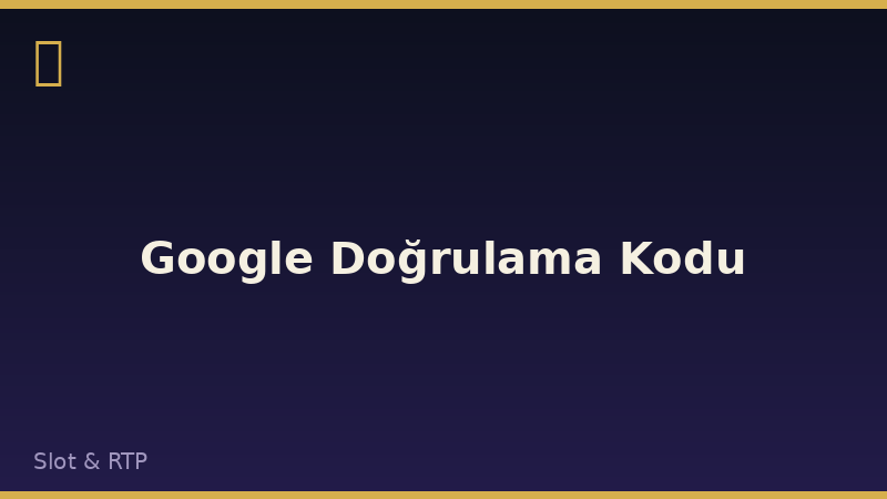 Google Doğrulama Kodu
